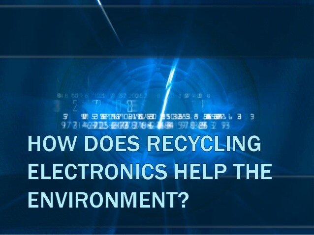 How Does Recycling Electronics Help the Environment?